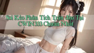 soi kèo phân tích trận đấu tại cwin333 chuẩn nhất