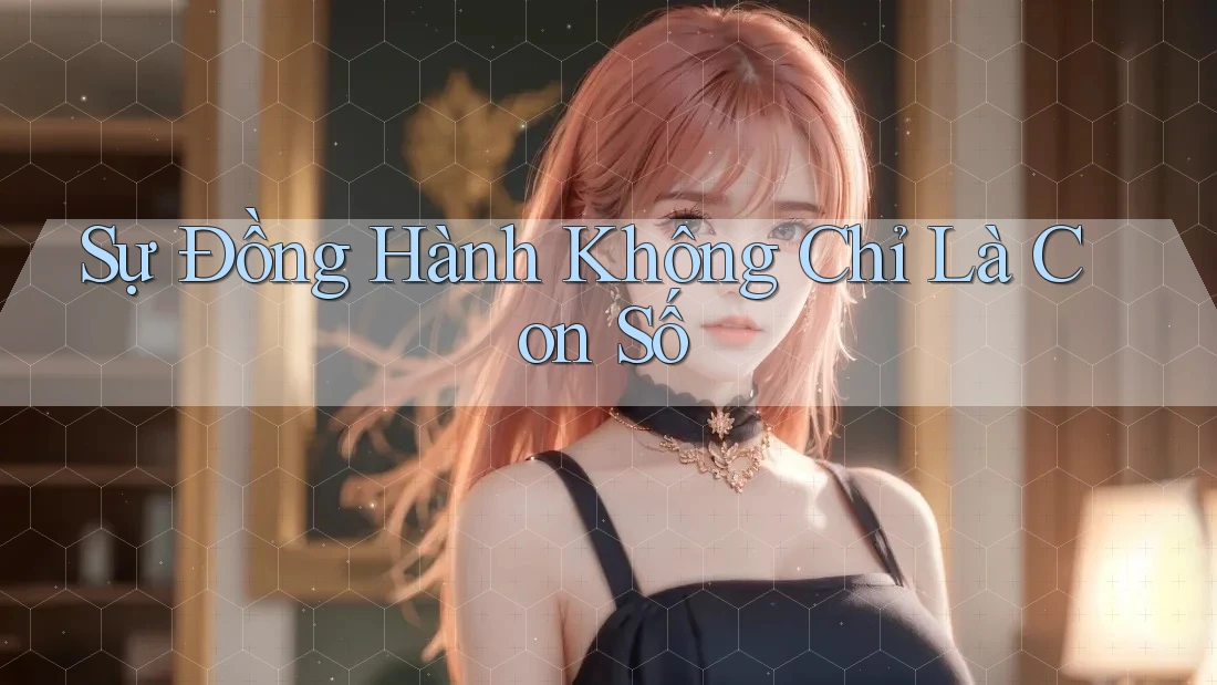 Sự Đồng Hành Không Chỉ Là Con Số Sự Đồng Hành Không Chỉ Là Con Số