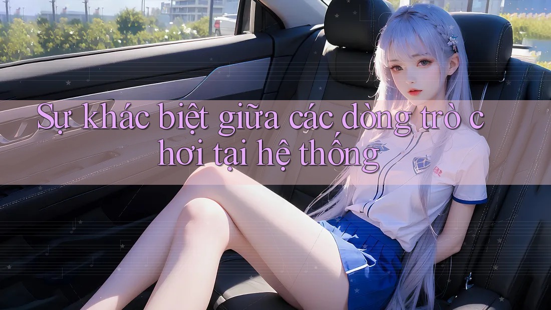 Sự khác biệt giữa các dòng trò chơi tại hệ thống Sự khác biệt giữa các dòng trò chơi tại hệ thống