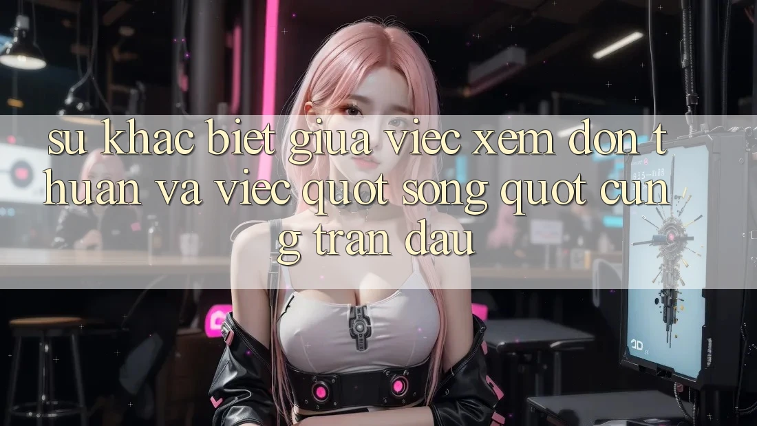 Sự khác biệt giữa việc xem đơn thuần và việc " sống" cùng trận đấu Sự khác biệt giữa việc xem đơn thuần và việc " sống" cùng trận đấu