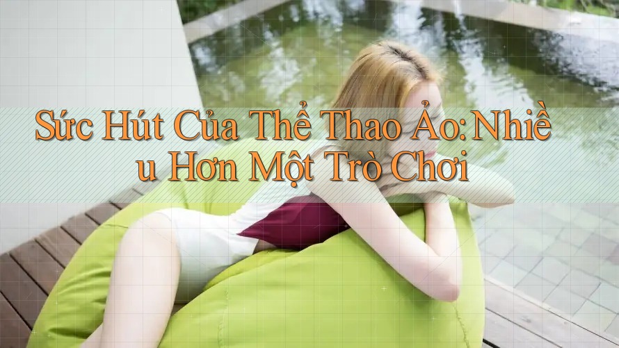 Sức Hút Của Thể Thao Ảo: Nhiều Hơn Một Trò Chơi Sức Hút Của Thể Thao Ảo: Nhiều Hơn Một Trò Chơi