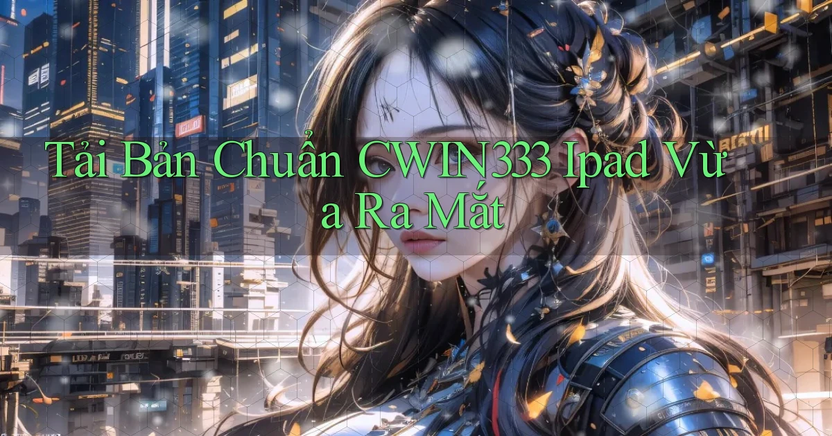 tải bản chuẩn cwin333 ipad vừa ra mắt