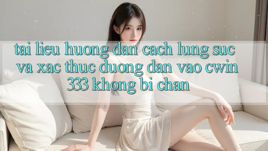 Tài liệu hướng dẫn Cách Lùng sục Và Xác Thực Đường dẫn Vào cwin333 Không Bị Chặn Tài liệu hướng dẫn Cách Lùng sục Và Xác Thực Đường dẫn Vào cwin333 Không Bị Chặn