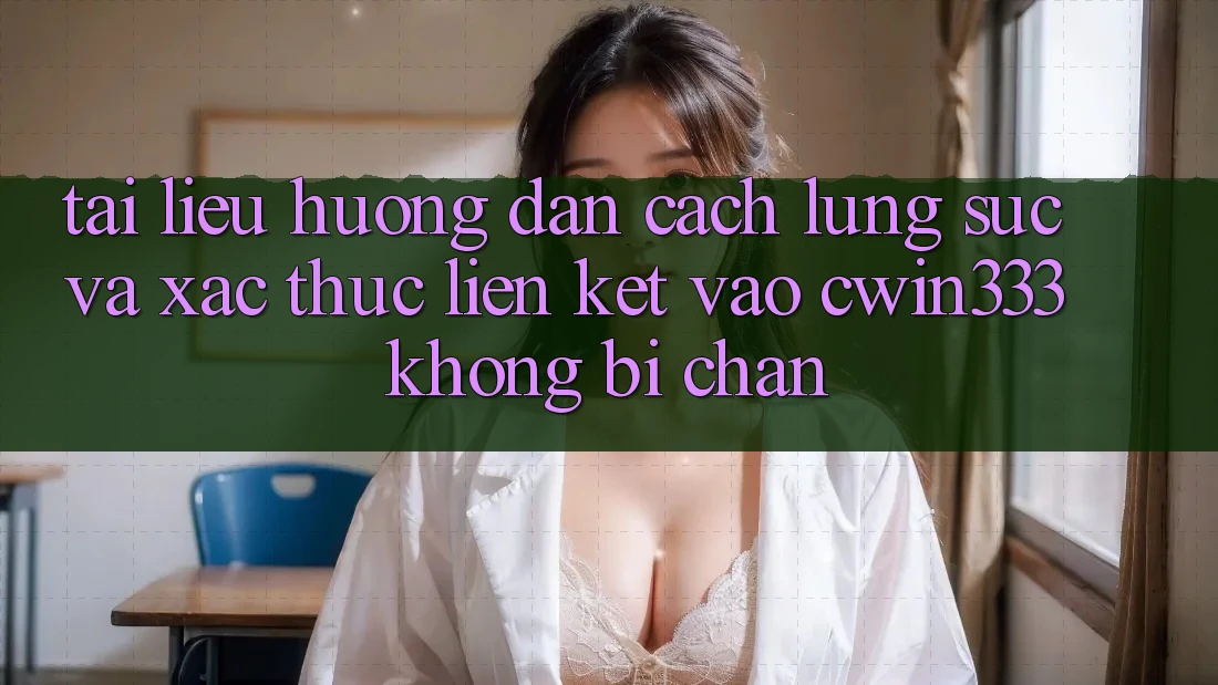 Tài liệu hướng dẫn Cách Lùng sục Và Xác Thực Liên kết Vào cwin333 Không Bị Chặn Tài liệu hướng dẫn Cách Lùng sục Và Xác Thực Liên kết Vào cwin333 Không Bị Chặn