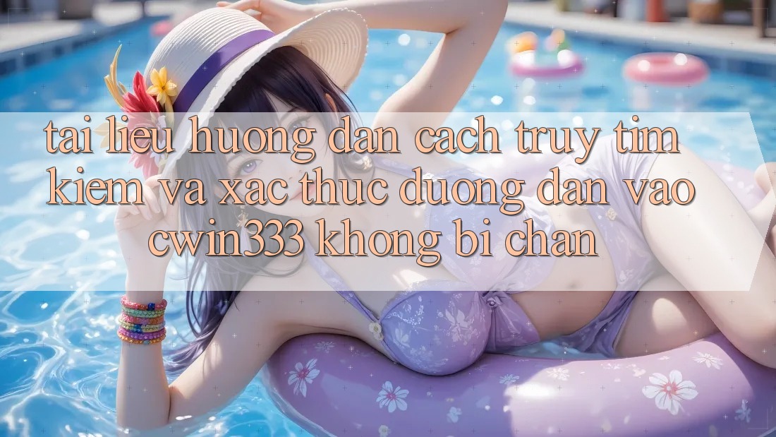 Tài liệu hướng dẫn Cách Truy tìm Kiếm Và Xác Thực Đường dẫn Vào cwin333 Không Bị Chặn