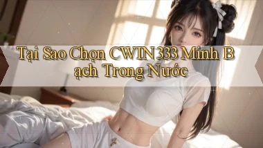 tại sao chọn cwin333 minh bạch trong nước