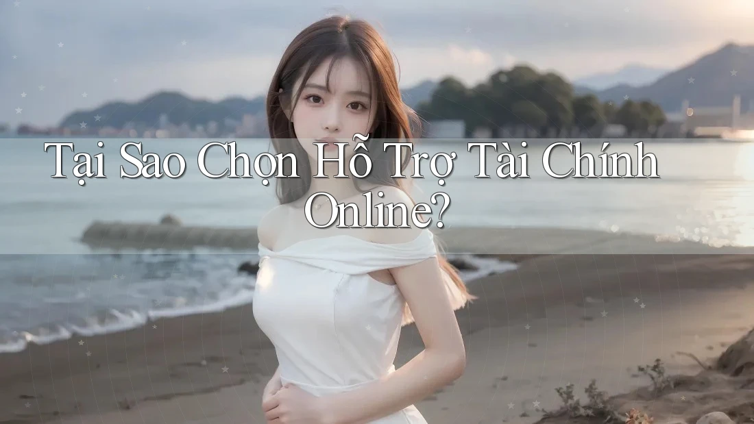 Tại Sao Chọn Hỗ Trợ Tài Chính Online? Tại Sao Chọn Hỗ Trợ Tài Chính Online?