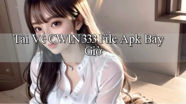 tải về cwin333 file apk bây giờ