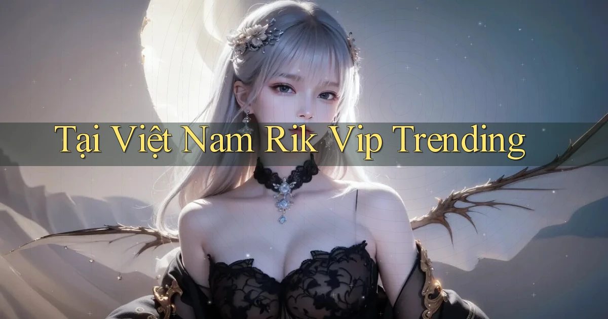 tại việt nam rik vip trending