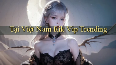tại việt nam rik vip trending