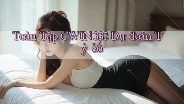 toàn tập cwin333 dự đoán tỷ số