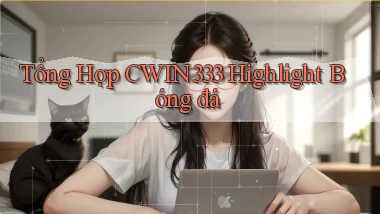 tổng hợp cwin333 highlight bóng đá