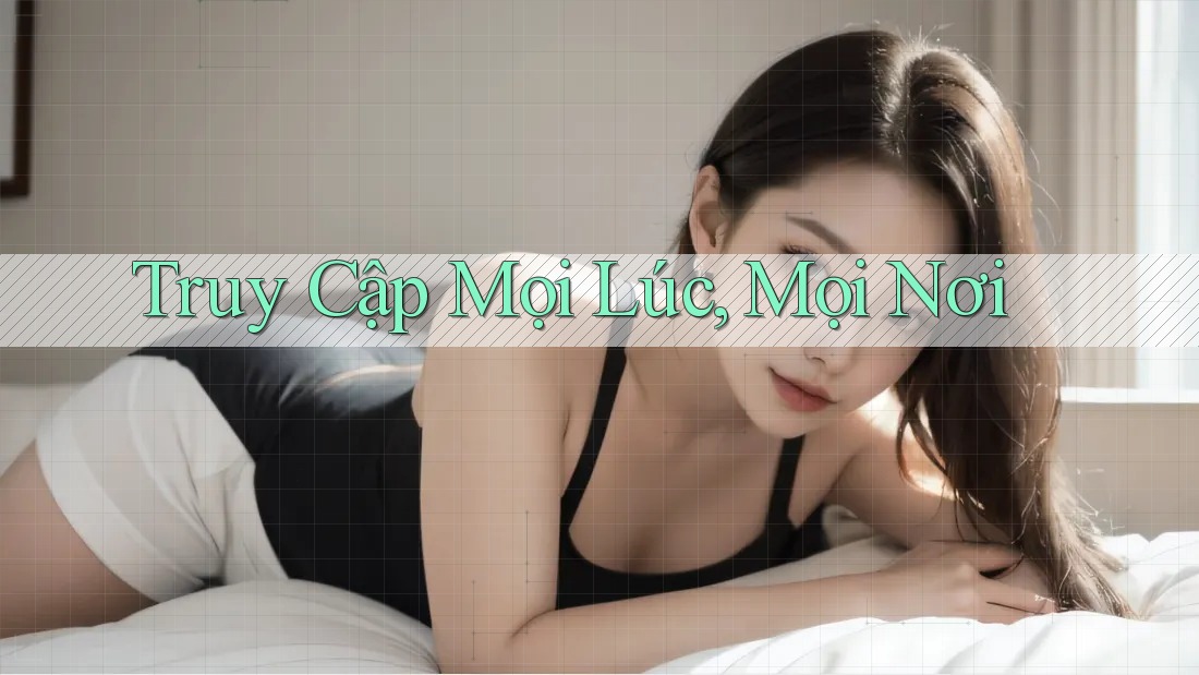 Truy Cập Mọi Lúc, Mọi Nơi Truy Cập Mọi Lúc, Mọi Nơi