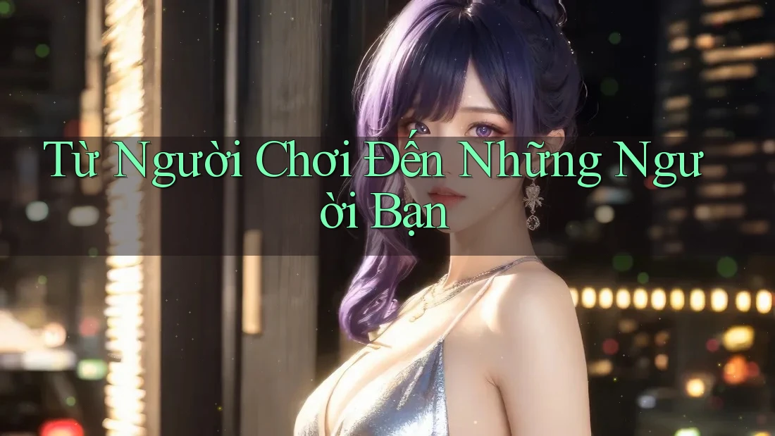 Từ Người Chơi Đến Những Người Bạn Từ Người Chơi Đến Những Người Bạn