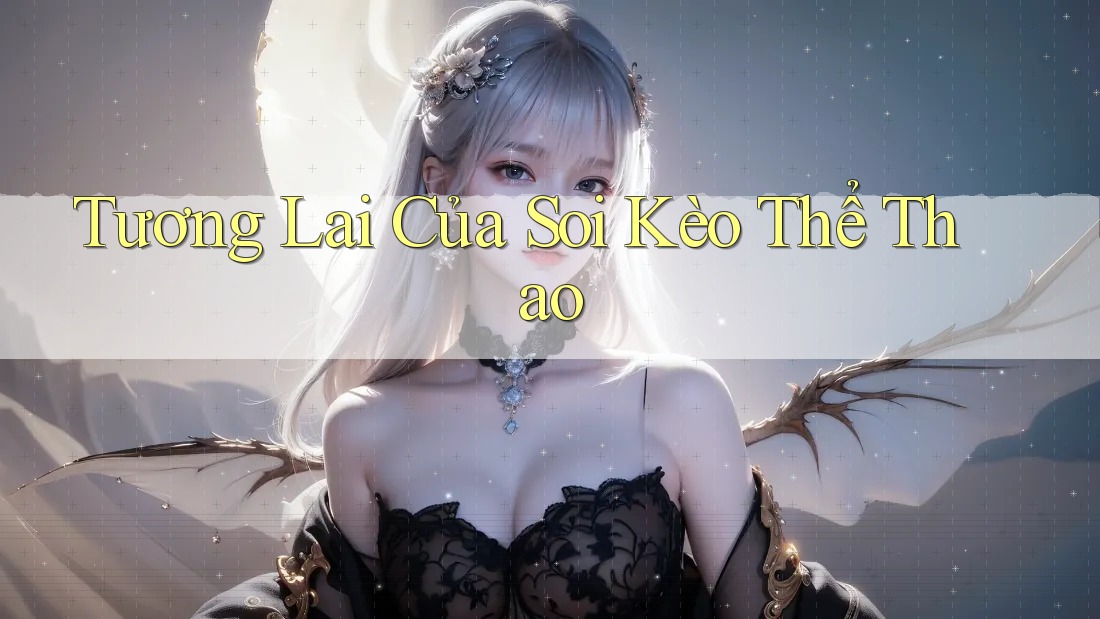 Tương Lai Của Soi Kèo Thể Thao Tương Lai Của Soi Kèo Thể Thao