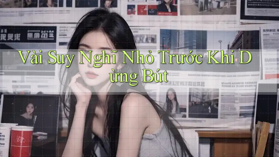 Vài Suy Nghĩ Nhỏ Trước Khi Dừng Bút Vài Suy Nghĩ Nhỏ Trước Khi Dừng Bút