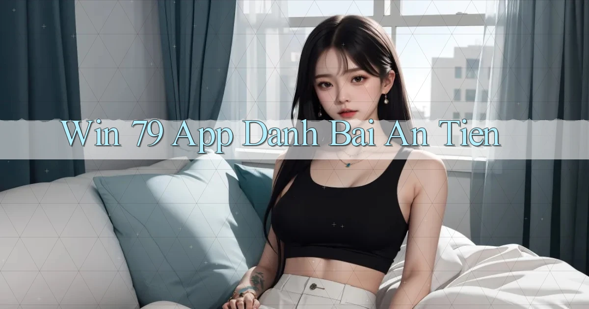 win 79 app đánh bài an tiền