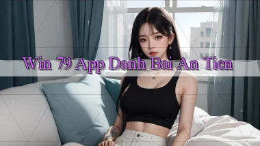 win 79 app đánh bài an tiền