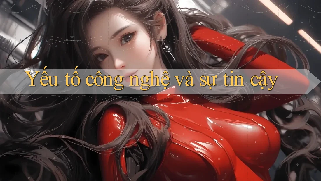 Yếu tố công nghệ và sự tin cậy Yếu tố công nghệ và sự tin cậy